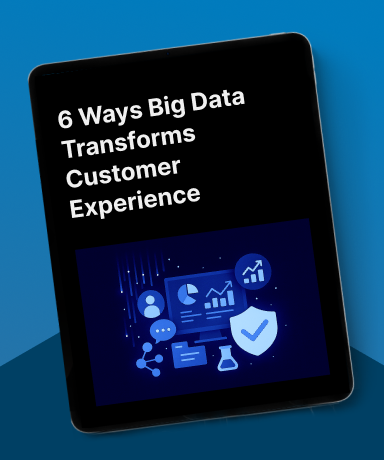 6 Ways Big Data Transforms Customer Experience
